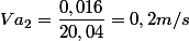 Va_{2}=\dfrac{0,016}{20,04}=0,2 m/s